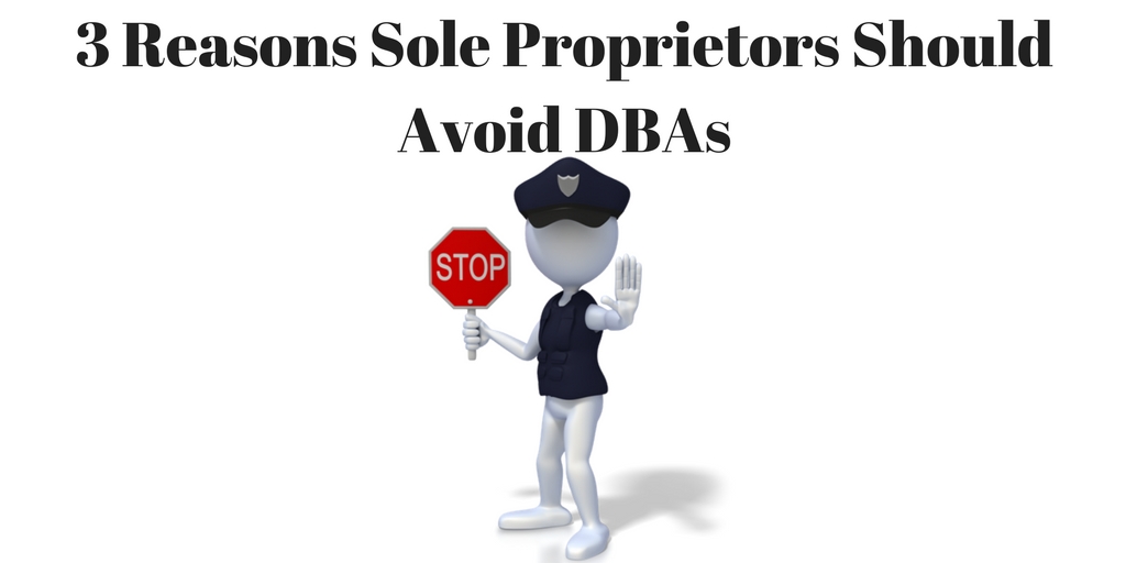 3 Reasons Sole Proprietors Should Avoid DBAs